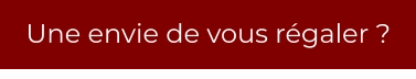 Une envie de vous régaler ?